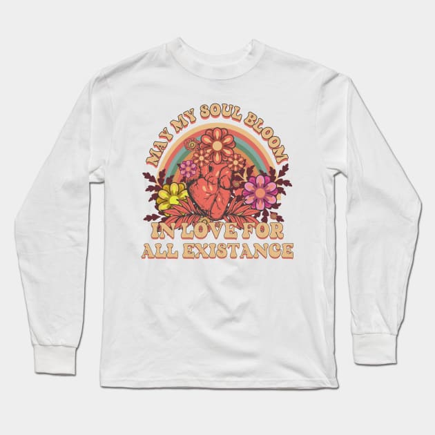 MAY MY SOUL BLOOM IN LOVE FOR ALL EXISTANCE Long Sleeve T-Shirt by HomeCoquette